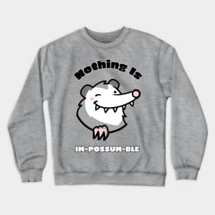 Nothing Is Im-Possum-Ble Crewneck Sweatshirt